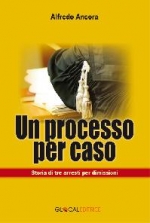 "Un processo per caso. Storia di tre arresti per...